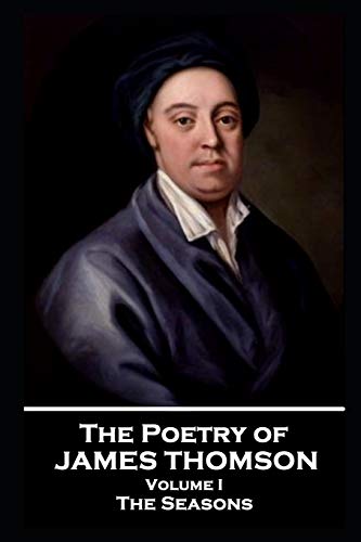The Poetry of James Thomson - Volume I: The Seasons The Poetry of James Thomson - Volume I: The Seasons von Portable Poetry
