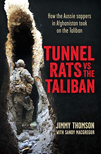 Tunnel Rats Vs the Taliban: How Aussie Sappers Led the Way in the War on Terror: How Our Sappers in Afghanistan Took the Fight to the Insurgents Using the Lessons Learned From Vietnam von Allen & Unwin