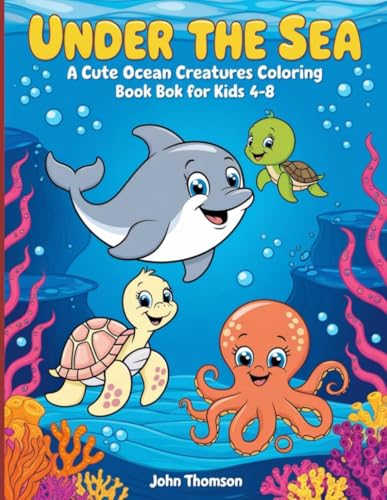 Under the Sea: A Cute Ocean Creatures Coloring Book for Kids 4-8: Fun & Adorable Ocean Animals for Kids to Color! | 14 coloring pages | 8.5 X 11 inches | paperback von Independently published