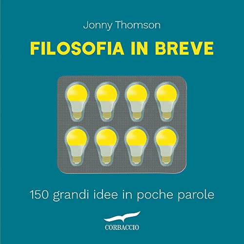 Filosofia in breve. 150 grandi idee in poche parole (Saggi) von Corbaccio