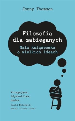Filozofia dla zabieganych: Mała książeczka o wielkich ideach Filozofia dla zabieganych: Mała książeczka o wielkich ideach