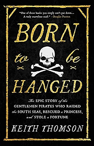Born to Be Hanged: The Epic Story of the Gentlemen Pirates Who Raided the South Seas, Rescued a Princess, and Stole a Fortune von Back Bay Books