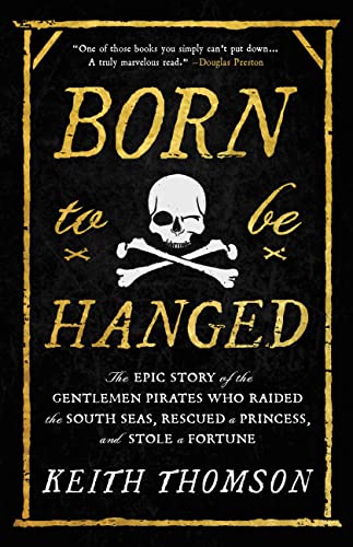 Born to Be Hanged: The Epic Story of the Gentlemen Pirates Who Raided the South Seas, Rescued a Princess, and Stole a Fortune von LITTLE, BROWN
