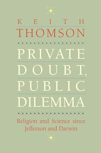 Private Doubt, Public Dilemma: Religion and Science since Jefferson and Darwin (Terry Lectures)