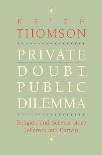 Private Doubt, Public Dilemma: Religion and Science since Jefferson and Darwin (Terry Lectures)