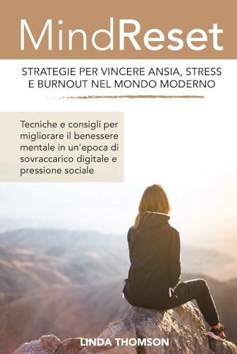 MIND RESET - STRATEGIE PER VINCERE ANSIA, STRESS E BURNOUT NEL MONDO MODERNO: Tecniche e consigli per migliorare il benessere mentale in un'epoca di sovraccarico digitale e pressione sociale von Independently published