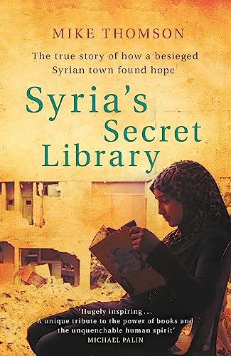 Syria's Secret Library: The true story of how a besieged Syrian town found hope von Weidenfeld & Nicolson