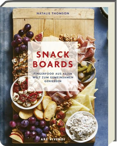Snack Boards: Fingerfood aus aller Welt zum gemeinsamen Genießen. Das Auge isst mit! Süße und herzhafte Board-Inspirationen von Natalie Thomson. Mit Fisch, Fleisch und sogar süßen Leckereien. von Ars Vivendi