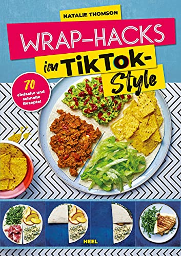 Wrap-Hacks im TikTok-Style: 70 einfache und schnelle Rezepte - Wrap Kochbuch