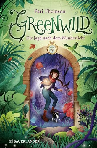 Greenwild 1 – Die Jagd nach dem Wunderlicht: Greenwild-Trilogie, Band 1 von FISCHER Sauerländer