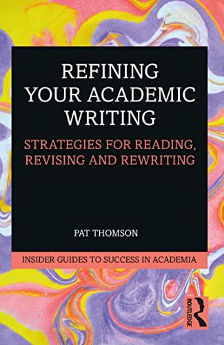 Refining Your Academic Writing: Strategies for Reading, Revising and Rewriting (Insider Guides to Success in Academia) von Routledge