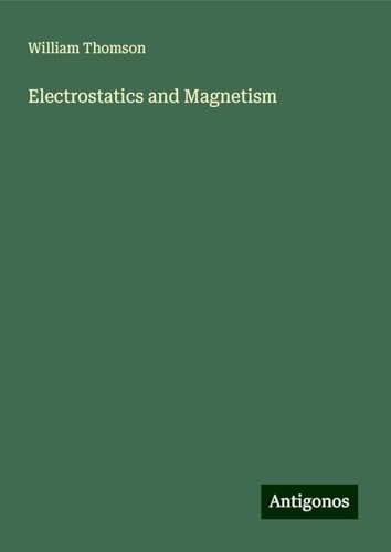 Electrostatics and Magnetism Electrostatics and Magnetism von Antigonos Verlag