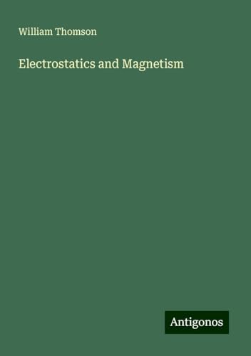 Electrostatics and Magnetism Electrostatics and Magnetism von Antigonos Verlag