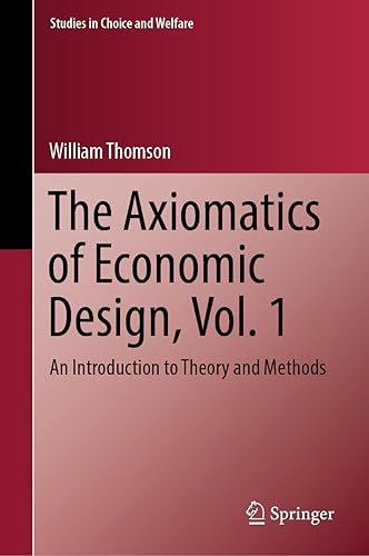 The Axiomatics of Economic Design, Vol. 1: An Introduction to Theory and Methods (Studies in Choice and Welfare)