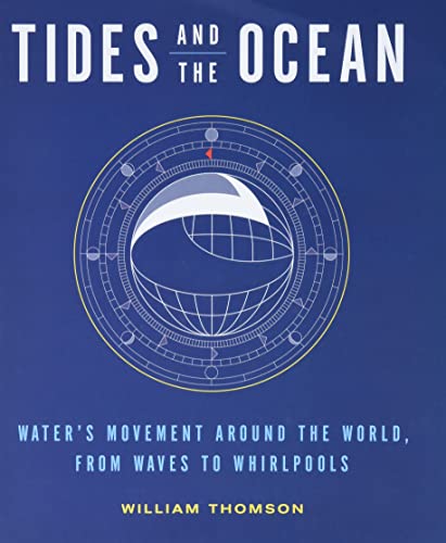 Tides and the Ocean: Water's Movement Around the World, from Waves to Whirlpools