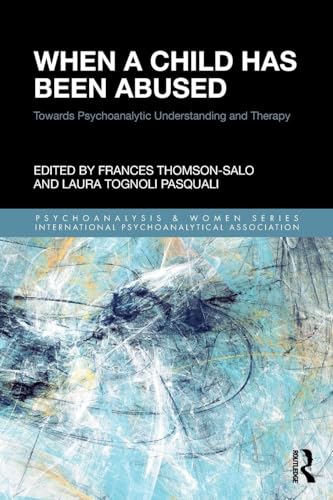 When a Child Has Been Abused: Towards Psychoanalytic Understanding and Therapy (Psychoanalysis and Women) von Routledge
