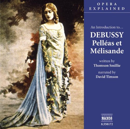 An Introduction To... Debussy Pelleas Et Melisande: An Introduction to Debussy's Opera (Opera Explained) von NAXOS AUDIO BOOKS