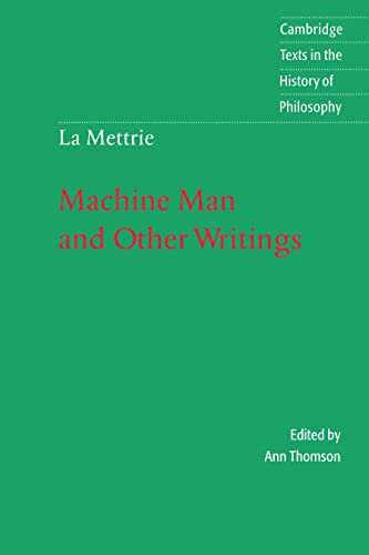 La Mettrie: Machine Man & Writings: Machine Man and Other Writings (Cambridge Texts in the History of Philosophy)