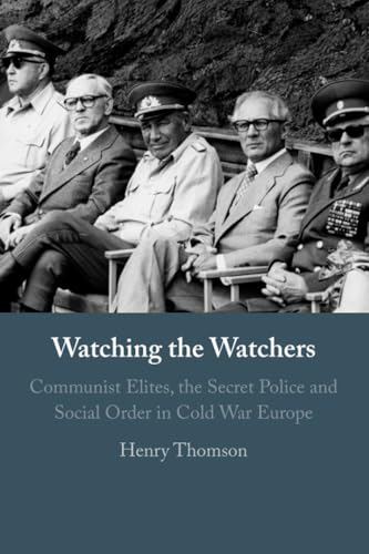 Watching the Watchers: Communist Elites, the Secret Police and Social Order in Cold War Europe von Cambridge University Press