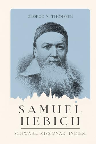 Samuel Hebich: Schwabe. Missionar. Indien. (Christliche Biografien) von edition predigt.archiv