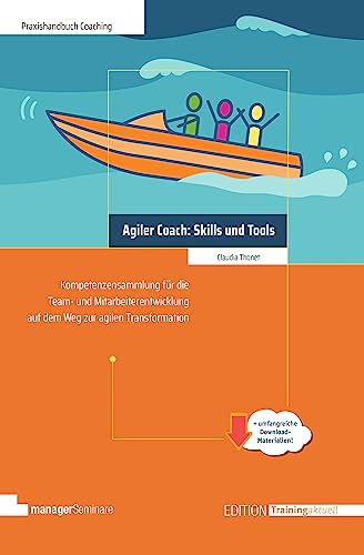 Agiler Coach: Skills und Tools: Kompetenzsammlung für die Team- und Mitarbeiterentwicklung auf dem Weg zur agilen Transformation (Edition Training aktuell) von managerSeminare Verlags GmbH