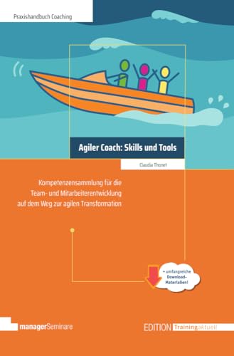 Agiler Coach: Skills und Tools: Kompetenzsammlung für die Team- und Mitarbeiterentwicklung auf dem Weg zur agilen Transformation (Edition Training aktuell) von managerSeminare Verlags GmbH