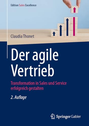 Der agile Vertrieb: Transformation in Sales und Service erfolgreich gestalten (Edition Sales Excellence) von Springer