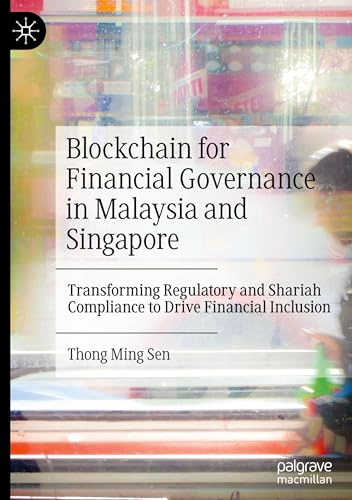 Blockchain for Financial Governance in Malaysia and Singapore: Transforming Regulatory and Shariah Compliance to Drive Financial Inclusion von Palgrave Macmillan