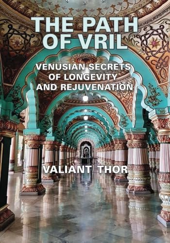 The Path of Vril: Venusian Secrets of Longevity and Rejuvenation