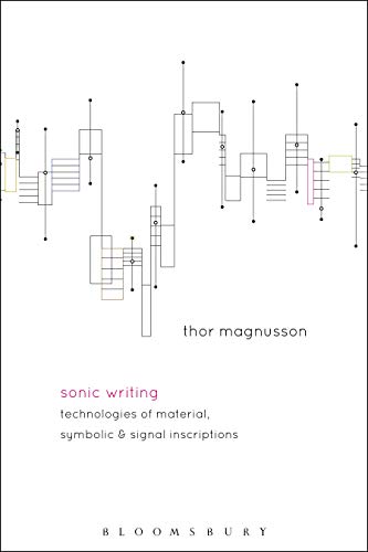Sonic Writing: Technologies of Material, Symbolic, and Signal Inscriptions von Bloomsbury