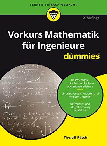 Vorkurs Mathematik für Ingenieure für Dummies: Das Wichtigste zu Zahlen und Rechenoperationen erfahren. Mit Gleichungen, Vektoren und Matrizen umgehen. Differential- und Integralrechnung verstehen