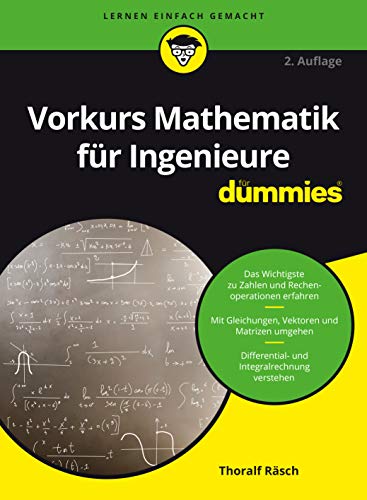 Vorkurs Mathematik für Ingenieure für Dummies: Das Wichtigste zu Zahlen und Rechenoperationen erfahren. Mit Gleichungen, Vektoren und Matrizen umgehen. Differential- und Integralrechnung verstehen von Wiley
