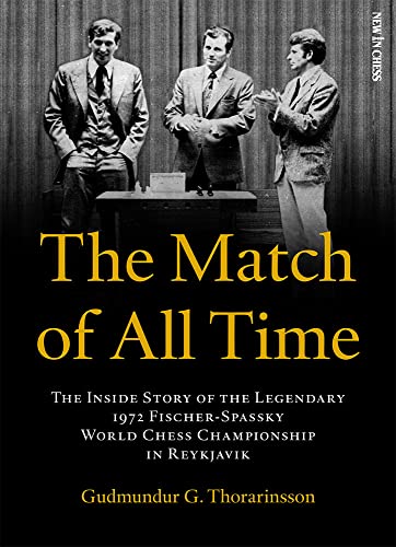 The Match of All Time: The Inside Story of the legendary 1972 Fischer-Spassky World Chess Championship in Reykjavik