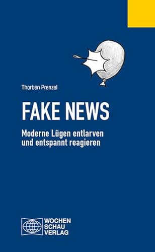 Fake News: Moderne Lügen entlarven und entspannt reagieren (Politisches Fachbuch)