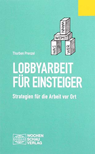 Lobbyarbeit für Einsteiger: Strategien für die Arbeit vor Ort (Politisches Fachbuch) von Wochenschau Verlag