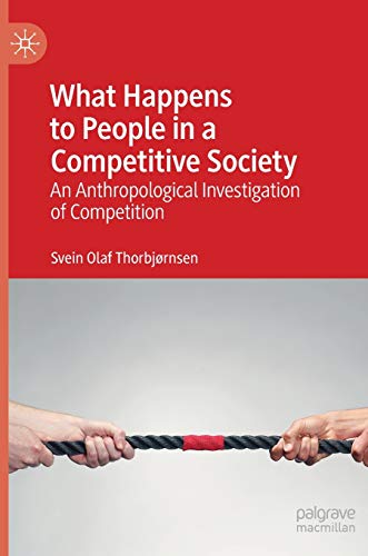 What Happens to People in a Competitive Society: An Anthropological Investigation of Competition von MACMILLAN