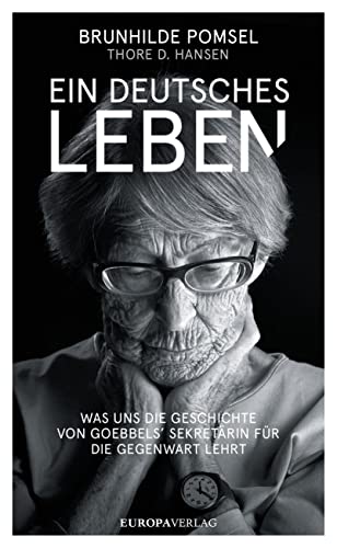 Ein Deutsches Leben: Was uns die Geschichte von Goebbels Sekretärin für die Gegenwart lehrt von Europa Verlag GmbH