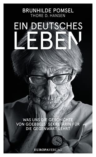 Ein Deutsches Leben: Was uns die Geschichte von Goebbels Sekretärin für die Gegenwart lehrt Ein Deutsches Leben: Was uns die Geschichte von Goebbels Sekretärin für die Gegenwart lehrt