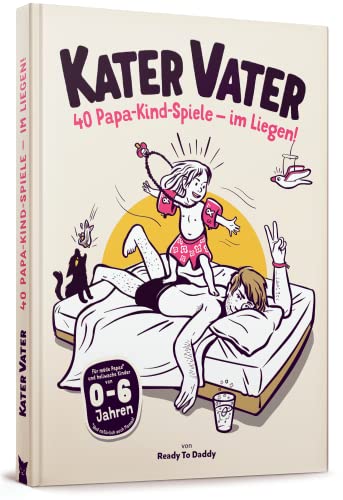 Ready to Daddy Kater Vater: 40 Papa-Kind-Spiele im Liegen – Für übermüdete Papas und hellwache Kinder.