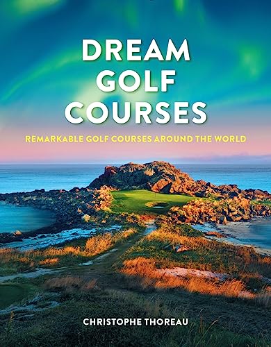 Dream Golf Courses: Remarkable Golf Courses Around the World von Firefly Books Ltd