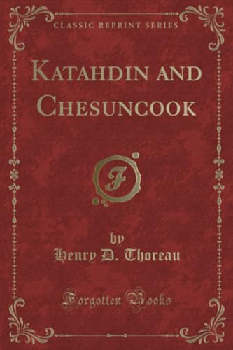 Katahdin and Chesuncook (Classic Reprint) von Forgotten Books