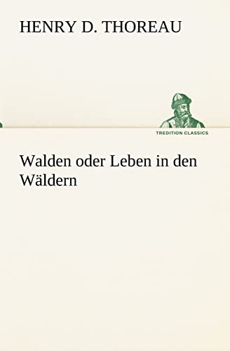 Walden oder Leben in den Wäldern (TREDITION CLASSICS)