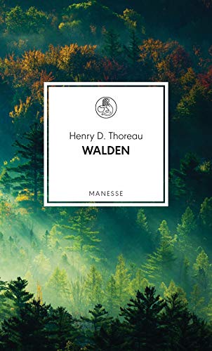 Walden: oder Vom Leben im Wald - Übersetzt von Fritz Güttinger, mit einem Nachwort von Susanne Ostwald (Manesse Bibliothek, Band 19)