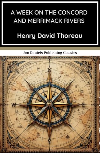 A Week on the Concord and Merrimack Rivers: A Journey of the Body and the Spirit A Week on the Concord and Merrimack Rivers: A Journey of the Body and the Spirit von Independently published