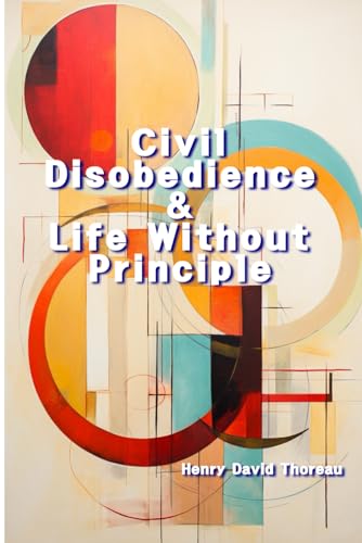 Civil Disobedience & Life Without Principle von Independently published