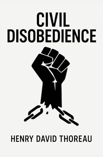 Civil Disobedience: An American Classics Anthology of Transcendental Philosophy & Politics: Thoreau’s Essay on Political Science Reference - ... Philosophy, Markets, Freedom and Wealth)) von Independently published