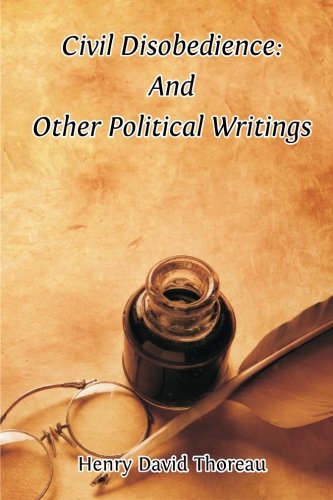 Civil Disobedience: And Other Political Writings Civil Disobedience: And Other Political Writings