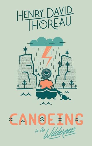 Henry David Thoreau: Canoeing in the Wilderness Henry David Thoreau: Canoeing in the Wilderness