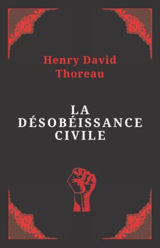La désobéissance civile | Henry David Thoreau: Texte intégral (Annoté d'une biographie)