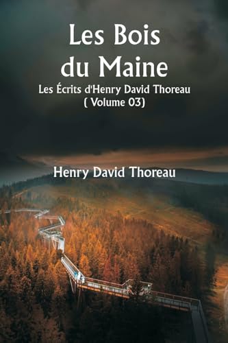 Les Bois du Maine Les Écrits d'Henry David Thoreau ( Volume 03) von Writat